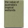 The Value of Australia's Tropical Wetlands door Veronica French