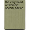 The Very Heart of Worship: Special Edition door Cypress Ministries