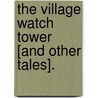 The Village Watch Tower [and other tales]. by Kate Douglass Wiggin