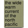 The Wide Warm Current of the North Pacific by Kern Kenyon