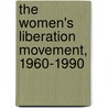 The Women's Liberation Movement, 1960-1990 door Terry Catasus Jennings