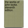 The Works of John Locke. Eleventh edition. door Locke John Locke