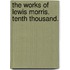 The Works of Lewis Morris. Tenth thousand.