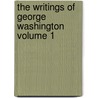 The Writings of George Washington Volume 1 door George Washington