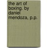 The art of boxing. By Daniel Mendoza, P.P. door Daniel Mendoza