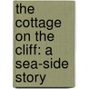 The cottage on the cliff: a sea-side story door Catherine G.B. 1787 Ward