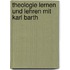 Theologie lernen und lehren mit Karl Barth