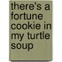 There's A Fortune Cookie In My Turtle Soup