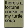 There's A Fortune Cookie In My Turtle Soup door Gerard Brooker