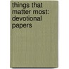 Things That Matter Most: Devotional Papers door John Henry Jowett
