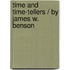 Time and Time-tellers / by James W. Benson