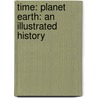 Time: Planet Earth: An Illustrated History door Time Magazine