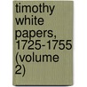 Timothy White Papers, 1725-1755 (Volume 2) by Timothy White