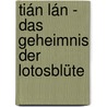 Tián Lán - das Geheimnis der Lotosblüte door Ben Basten