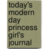 Today's Modern Day Princess Girl's Journal by Kara L. Ashbaugh