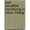 Tool Condition Monitoring In Micro-Milling door Kunpeng Zhu