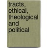 Tracts, Ethical, Theological And Political door Thomas Cooper