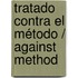 Tratado contra el método / Against Method