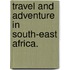 Travel and Adventure in South-East Africa.