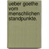 Ueber Goethe vom menschlichen Standpunkte. door Onbekend