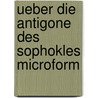 Ueber die Antigone des Sophokles microform by Robert L. Ziegler