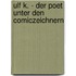 Ulf K. - Der Poet unter den Comiczeichnern