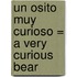 Un Osito Muy Curioso = A Very Curious Bear