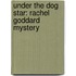 Under The Dog Star: Rachel Goddard Mystery