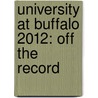 University at Buffalo 2012: Off the Record by Christina Reisenauer