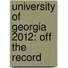 University of Georgia 2012: Off the Record by Nicole Gross