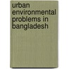 Urban Environmental Problems in Bangladesh door Maksudur Rahman