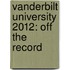 Vanderbilt University 2012: Off the Record