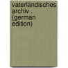 Vaterländisches Archiv . (German Edition) door Verein FüR. Niedersachsen Historischer