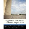 Vegetables and Melons Outlook: August 2002 door Gary Lucier