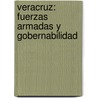 Veracruz: Fuerzas armadas y gobernabilidad by Luis Ignacio Sánchez Rojas