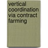 Vertical Coordination Via Contract Farming door Marshall Dees Harris