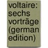 Voltaire: Sechs Vorträge (German Edition)