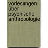 Vorlesungen über psychische Anthropologie door Christian Friedrich Krause Karl