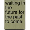 Waiting In The Future For The Past To Come by Sabiha Khemir