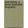 Walt Disney: A Photo-Illustrated Biography door June Preszler