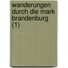 Wanderungen Durch Die Mark Brandenburg (1) door Theodor Fontane