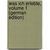 Was Ich Erlebte, Volume 1 (German Edition) door Steffens Henrich
