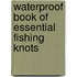 Waterproof Book of Essential Fishing Knots