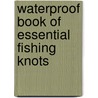 Waterproof Book of Essential Fishing Knots door Geoff; Wilson