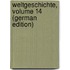Weltgeschichte, Volume 14 (German Edition)