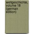 Weltgeschichte, Volume 18 (German Edition)