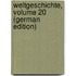 Weltgeschichte, Volume 20 (German Edition)
