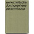 Werke: Kritische Durchgesehene Gesammtausg