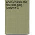 When Charles the First Was King (Volume 3)