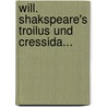Will. Shakspeare's Troilus und Cressida... by Shakespeare William Shakespeare